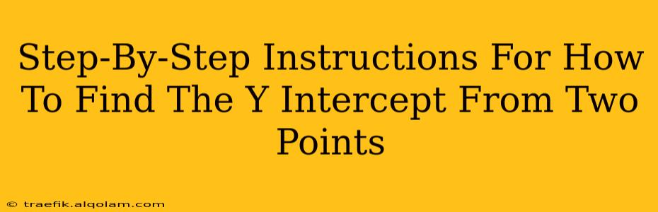 Step-By-Step Instructions For How To Find The Y Intercept From Two Points