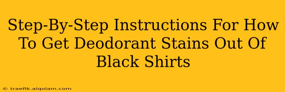 Step-By-Step Instructions For How To Get Deodorant Stains Out Of Black Shirts