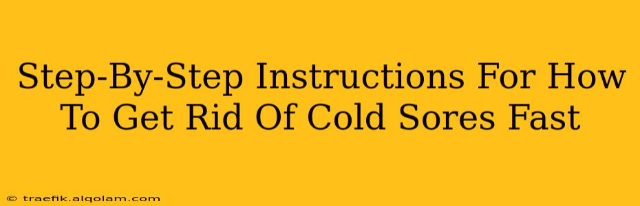 Step-By-Step Instructions For How To Get Rid Of Cold Sores Fast