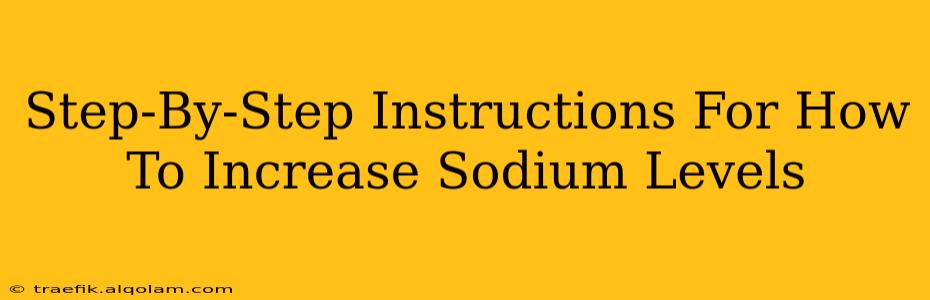 Step-By-Step Instructions For How To Increase Sodium Levels