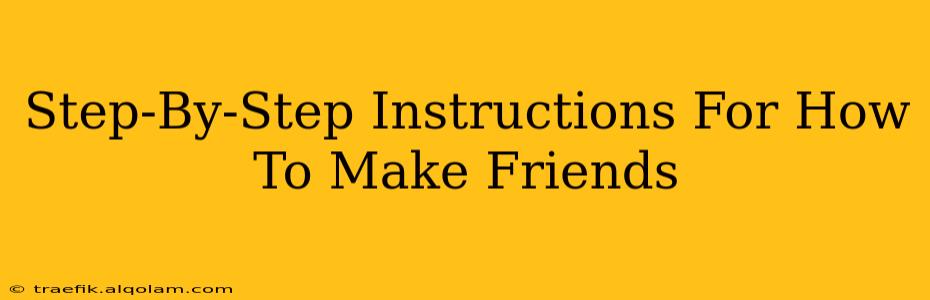 Step-By-Step Instructions For How To Make Friends