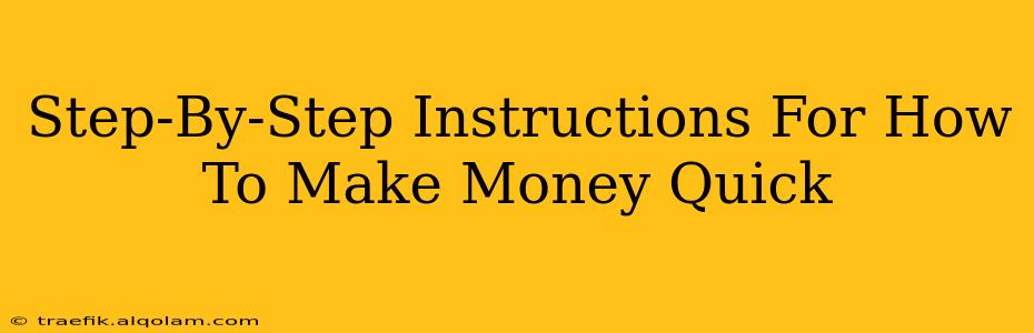 Step-By-Step Instructions For How To Make Money Quick