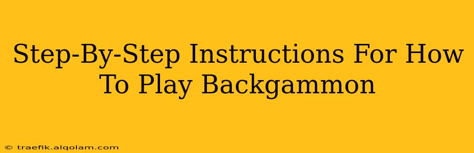 Step-By-Step Instructions For How To Play Backgammon