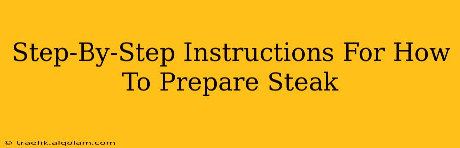 Step-By-Step Instructions For How To Prepare Steak