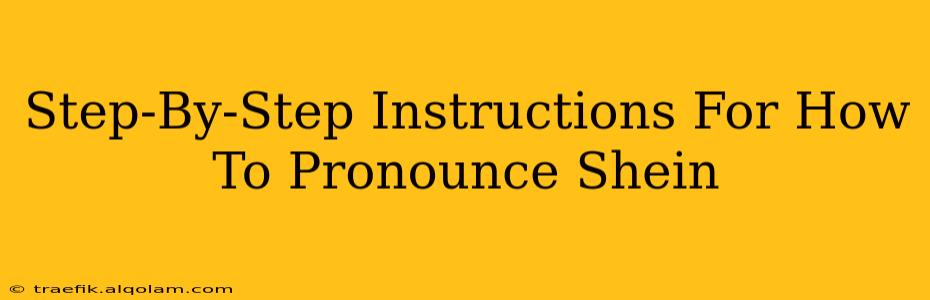 Step-By-Step Instructions For How To Pronounce Shein