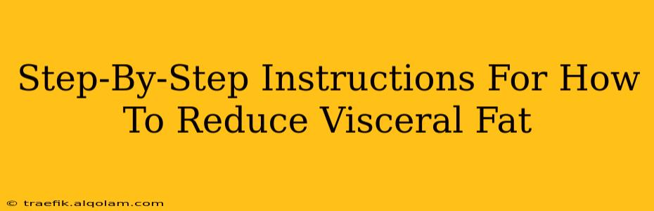 Step-By-Step Instructions For How To Reduce Visceral Fat