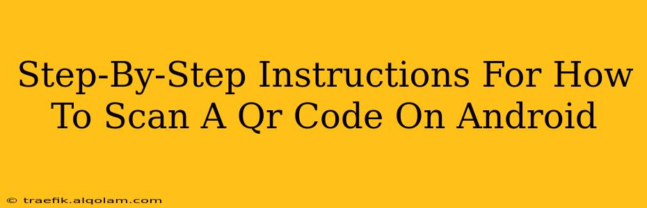 Step-By-Step Instructions For How To Scan A Qr Code On Android