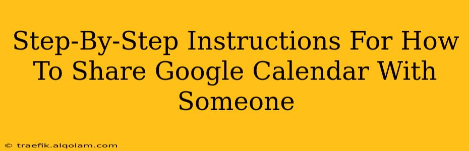 Step-By-Step Instructions For How To Share Google Calendar With Someone