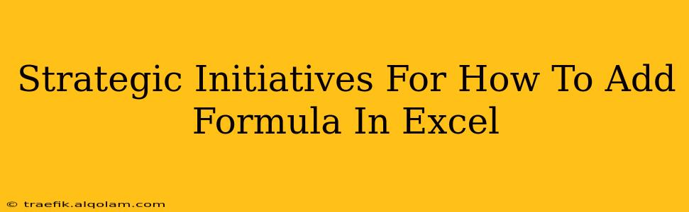 Strategic Initiatives For How To Add Formula In Excel