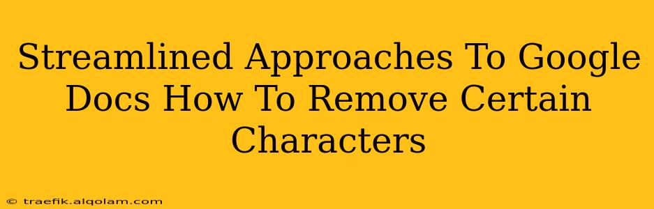 Streamlined Approaches To Google Docs How To Remove Certain Characters