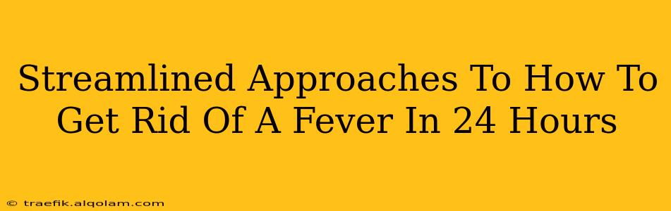 Streamlined Approaches To How To Get Rid Of A Fever In 24 Hours