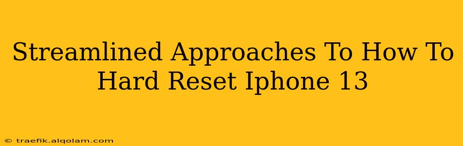 Streamlined Approaches To How To Hard Reset Iphone 13