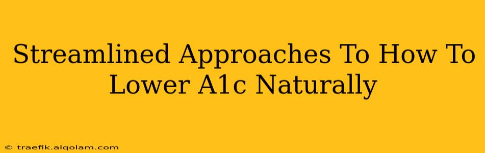 Streamlined Approaches To How To Lower A1c Naturally