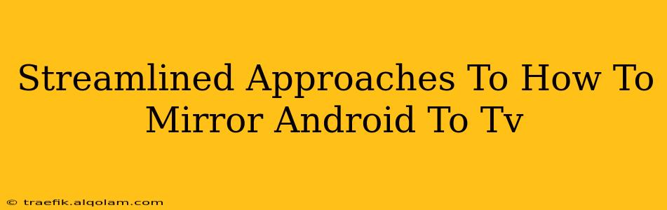 Streamlined Approaches To How To Mirror Android To Tv