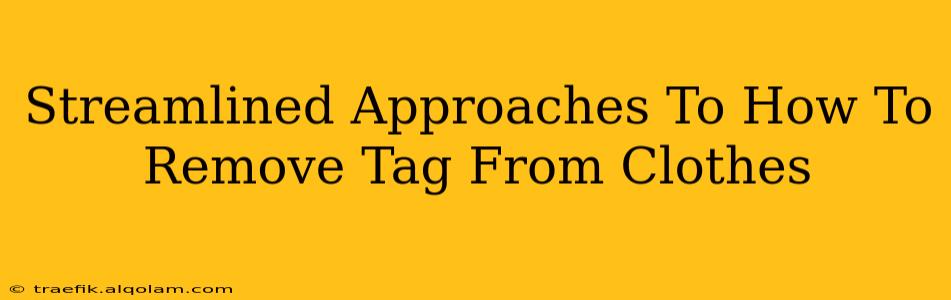 Streamlined Approaches To How To Remove Tag From Clothes