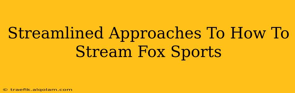 Streamlined Approaches To How To Stream Fox Sports