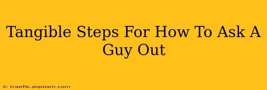 Tangible Steps For How To Ask A Guy Out