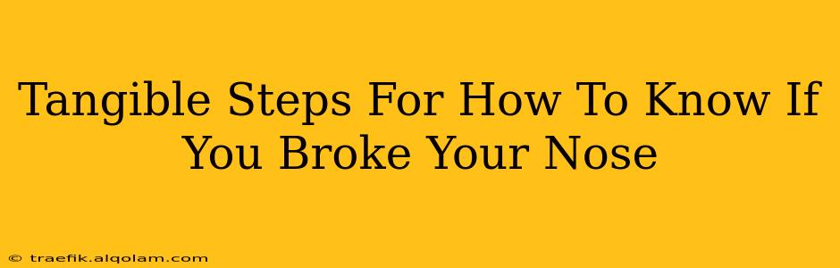 Tangible Steps For How To Know If You Broke Your Nose