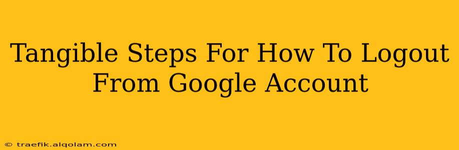 Tangible Steps For How To Logout From Google Account