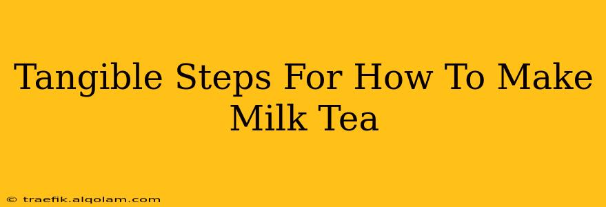 Tangible Steps For How To Make Milk Tea