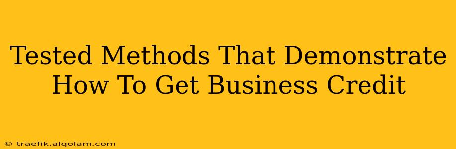 Tested Methods That Demonstrate How To Get Business Credit