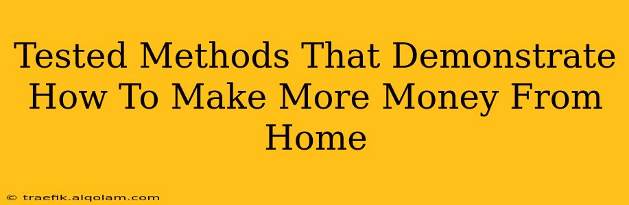 Tested Methods That Demonstrate How To Make More Money From Home