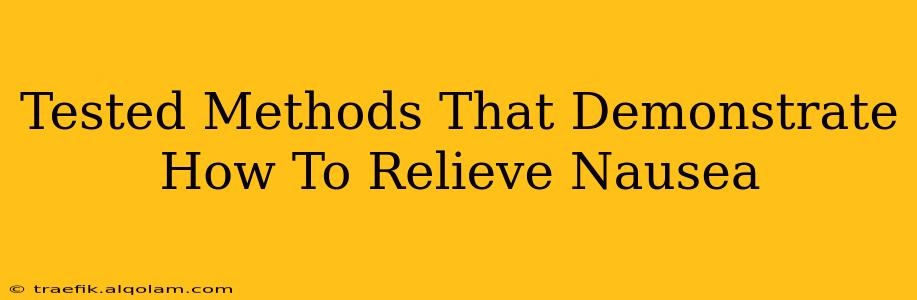 Tested Methods That Demonstrate How To Relieve Nausea