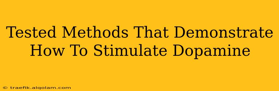 Tested Methods That Demonstrate How To Stimulate Dopamine