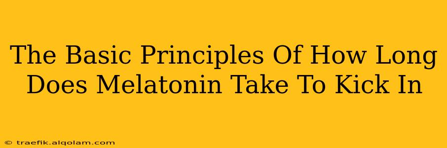 The Basic Principles Of How Long Does Melatonin Take To Kick In