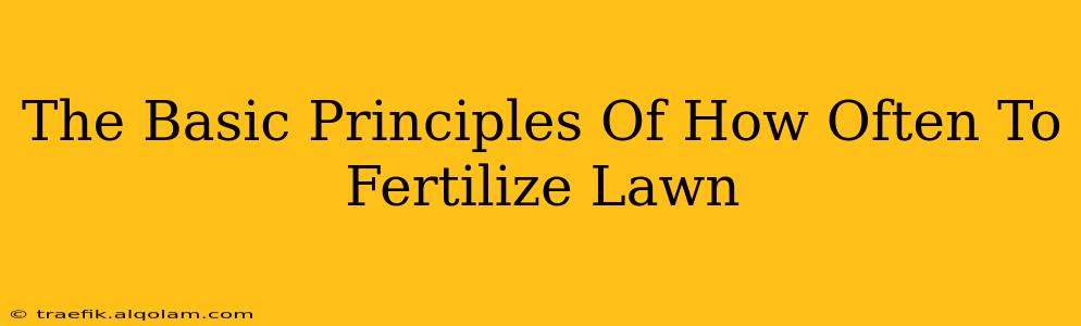 The Basic Principles Of How Often To Fertilize Lawn