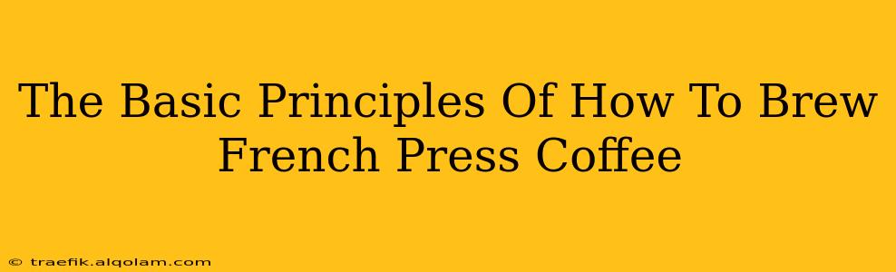 The Basic Principles Of How To Brew French Press Coffee