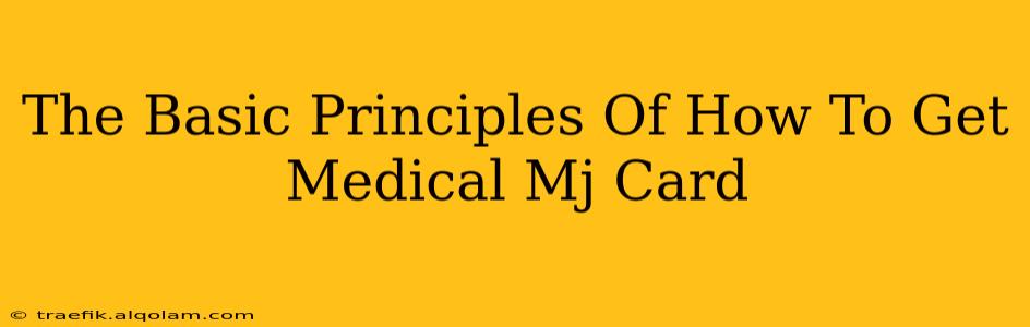 The Basic Principles Of How To Get Medical Mj Card