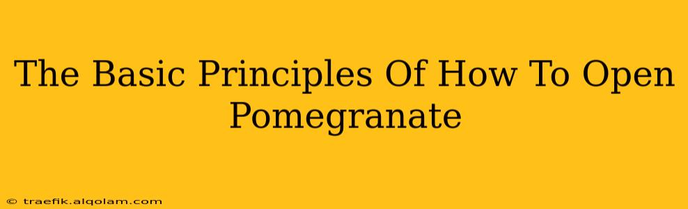 The Basic Principles Of How To Open Pomegranate