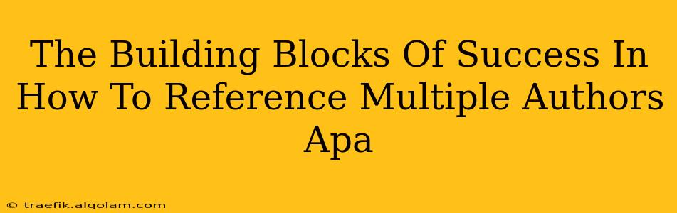 The Building Blocks Of Success In How To Reference Multiple Authors Apa