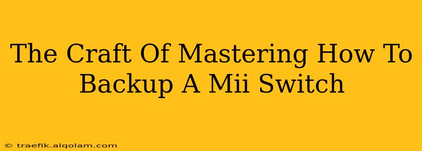 The Craft Of Mastering How To Backup A Mii Switch