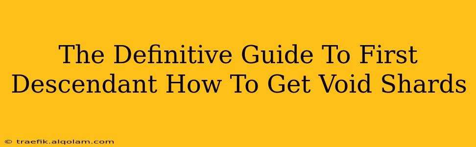 The Definitive Guide To First Descendant How To Get Void Shards
