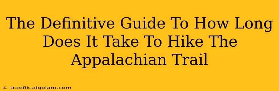 The Definitive Guide To How Long Does It Take To Hike The Appalachian Trail