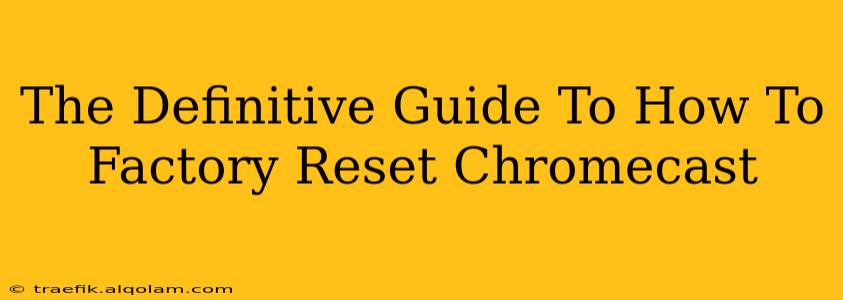 The Definitive Guide To How To Factory Reset Chromecast