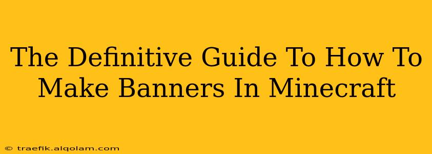 The Definitive Guide To How To Make Banners In Minecraft