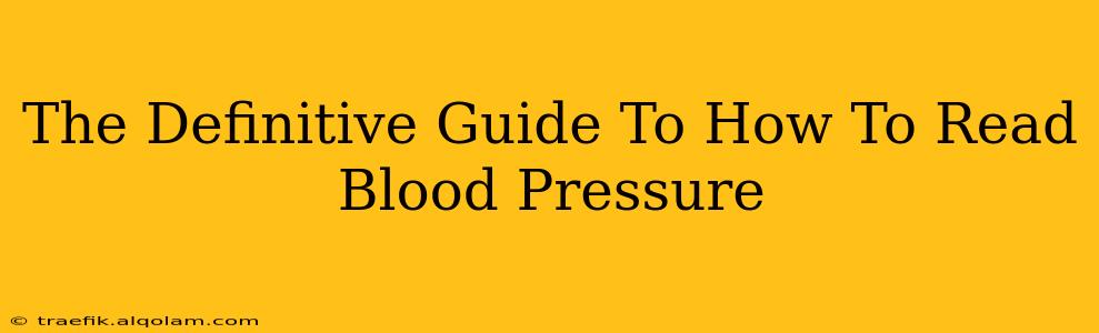 The Definitive Guide To How To Read Blood Pressure