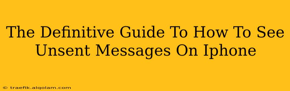 The Definitive Guide To How To See Unsent Messages On Iphone