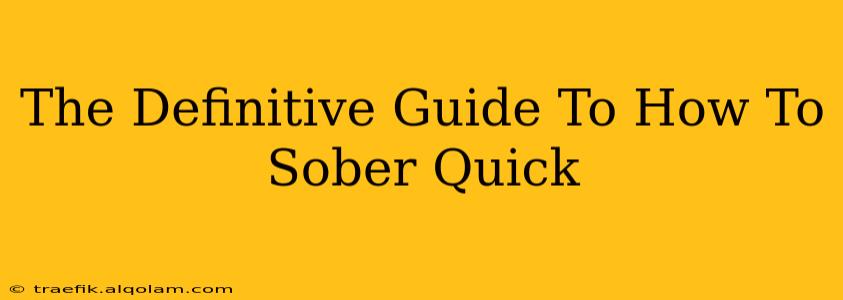 The Definitive Guide To How To Sober Quick