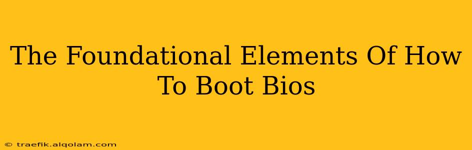 The Foundational Elements Of How To Boot Bios