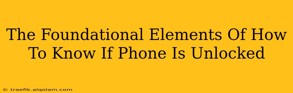 The Foundational Elements Of How To Know If Phone Is Unlocked