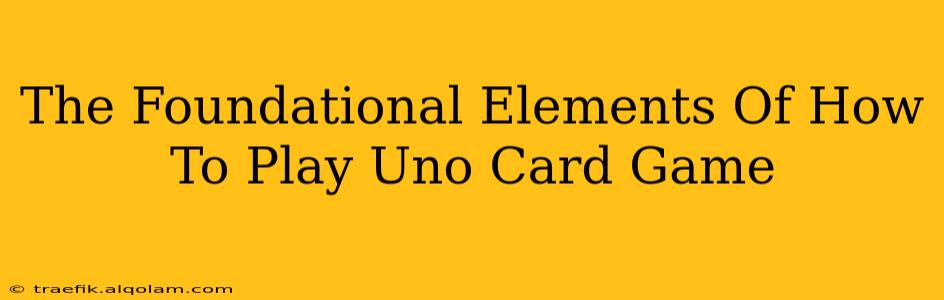 The Foundational Elements Of How To Play Uno Card Game