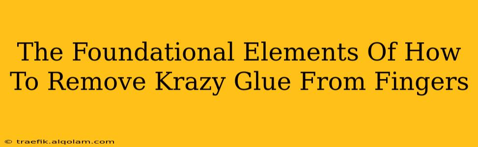 The Foundational Elements Of How To Remove Krazy Glue From Fingers