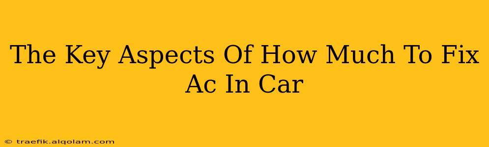 The Key Aspects Of How Much To Fix Ac In Car