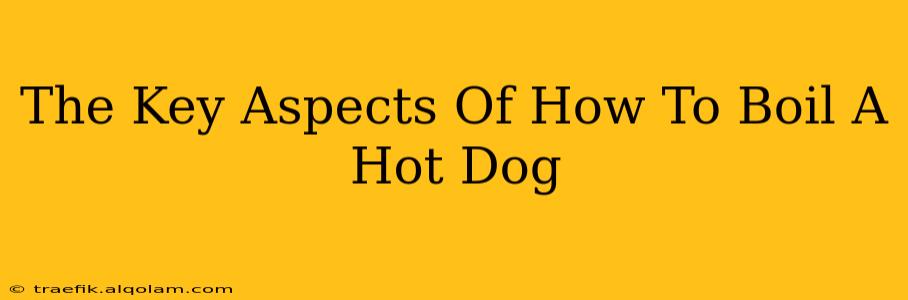 The Key Aspects Of How To Boil A Hot Dog