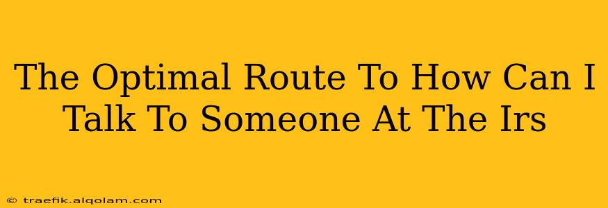 The Optimal Route To How Can I Talk To Someone At The Irs