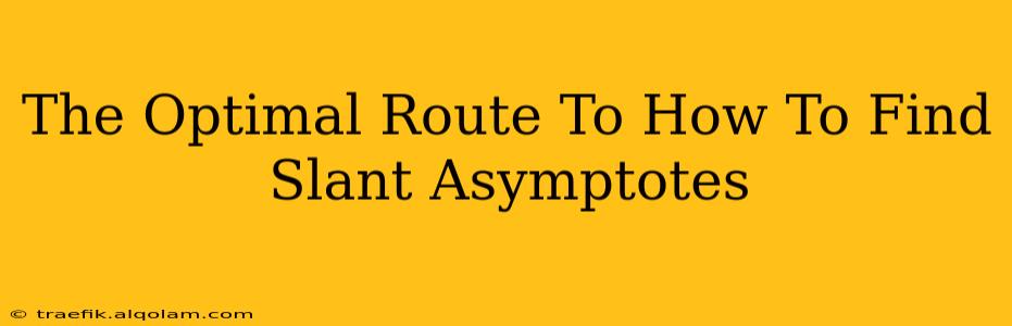 The Optimal Route To How To Find Slant Asymptotes